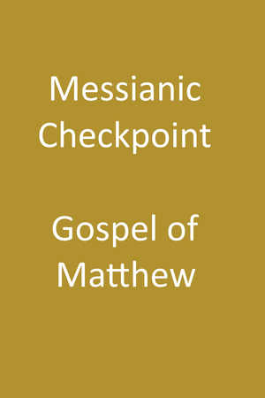 Messianic Checkpoint - Gospel of Matthew