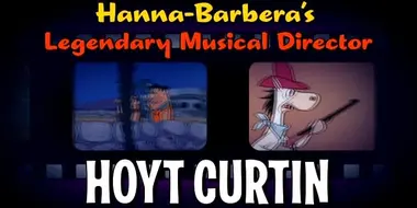 Hanna-Barbera's Legendary Musical Director - Hoyt Curtin