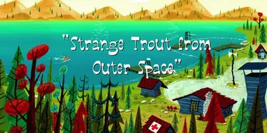 Strange Trout from Outer Space