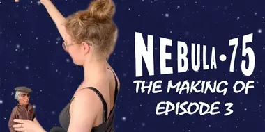 The Making of 'Nebula-75' EPISODE 3