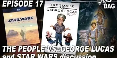 The People vs. George Lucas and Star Wars Discussion (Part 1 of 2)