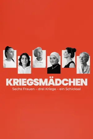 Kriegsmädchen - Sechs Frauen – drei Kriege – ein Schicksal