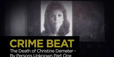 The Death of Christine Demeter By Persons Unknown: Part 1