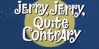 Jerry, Jerry, Quite Contrary