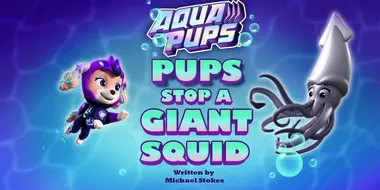 Aqua Pups: Pups Stop a Giant Squid