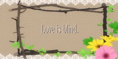 Love is Blind.