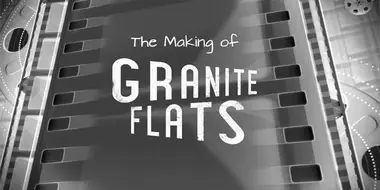 The Making of Granite Flats