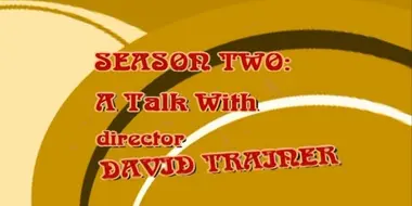 Season 2: A Talk with Director David Trainer