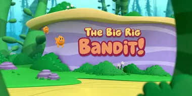 The Big Rig Bandit!