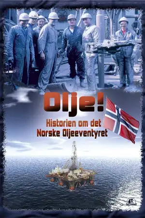 Olje!: Historien om det norske oljeeventyret