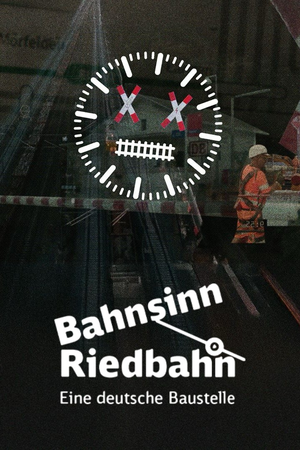 Bahnsinn Riedbahn. Eine deutsche Baustelle