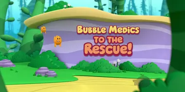 Bubble Medics to the Rescue!