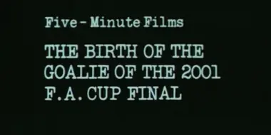 The Birth of the Goalie of the 2001 F.A. Cup Final