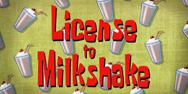 License to Milkshake