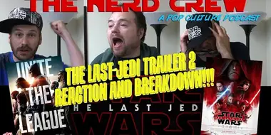 Episode 6 - The Last Jedi Trailer 2 Reaction! And Justice League Breakdown