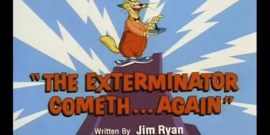 The Exterminator Cometh... Again