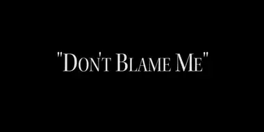 Don't Blame Me