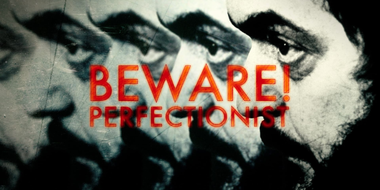 Beware! Perfectionist