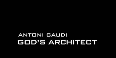 Antoni Gaudi: God's Architect