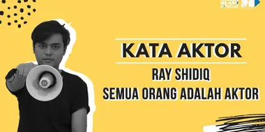 Ray Shidiq, Semua Orang Adalah Aktor