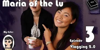 Maria Of The Lu Ep 3: Vlogging 2.0