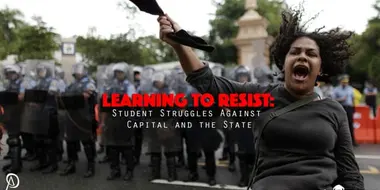 Learning to Resist: Student Struggles Against Capital and the State