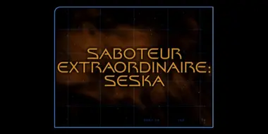 Saboteur Extraordinaire: Seska (Season 2)