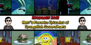 Snoboween (2021): Matt's Favorite Episodes of SpongeBob SquarePants