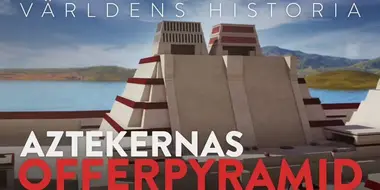 Världens Historia - Aztekernas offerpyramid - Lost Pyramids Of the Aztecs
