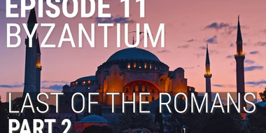 Byzantium - Last of the Romans (Part 2 of 2)