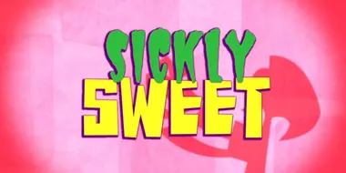 Sickly Sweet