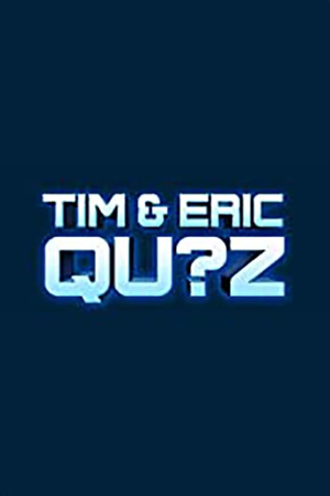 Tim and Eric Qu?z Game