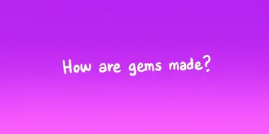 The Classroom Gems: How Are Gems Made?