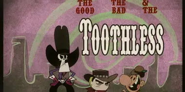 The Good, the Bad and the Toothless