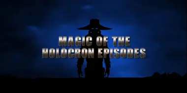 Magic of the Holocron Episodes