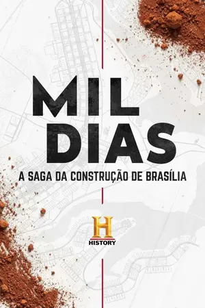 Mil Dias: A Saga da Construção de Brasília