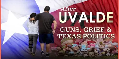 After Uvalde: Guns, Grief and Texas Politics