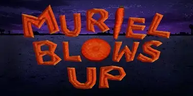 Muriel Blows Up