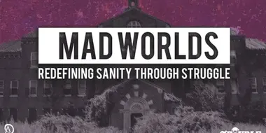 Mad Worlds: Redefining Sanity Through Struggle