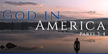 God in America (Parts 3-4)