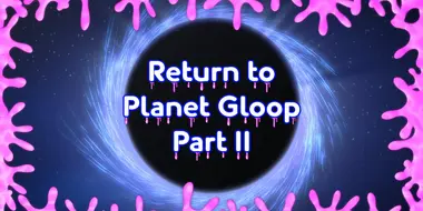 Return to Planet Gloop (2)