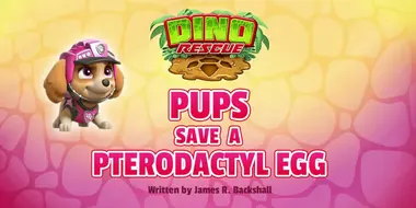 Dino Rescue: Pups Save a Pterodactyl Egg
