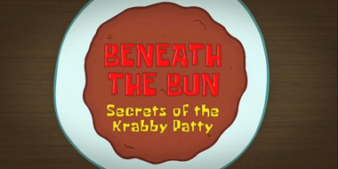 Beneath The Bun: Secrets of the Krabby Patty