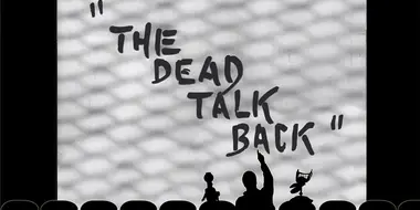 The Dead Talk Back