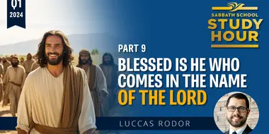 Lesson: 9 - Blessed Is He Who Comes in the Name of the Lord