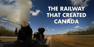 The Railway that Created Canada