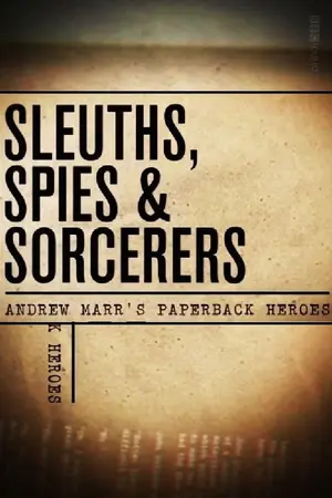 Sleuths, Spies & Sorcerers: Andrew Marr's Paperback Heroes