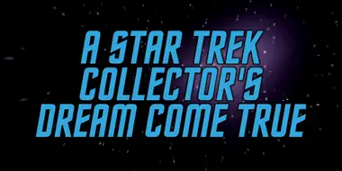 A Star Trek Collector's Dream Come True