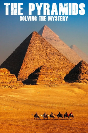 The Pyramids: Solving The Mystery