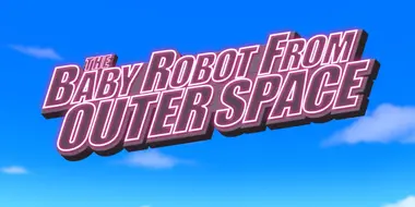 The Baby Robot From Outer Space